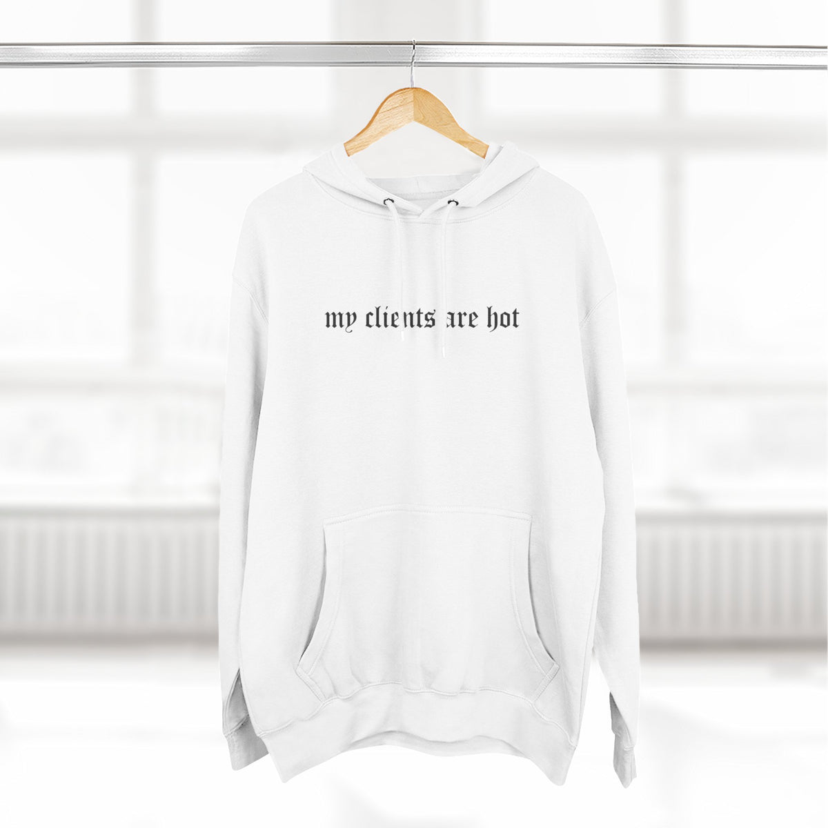 My Clients Are Hot Fleece Hoodie