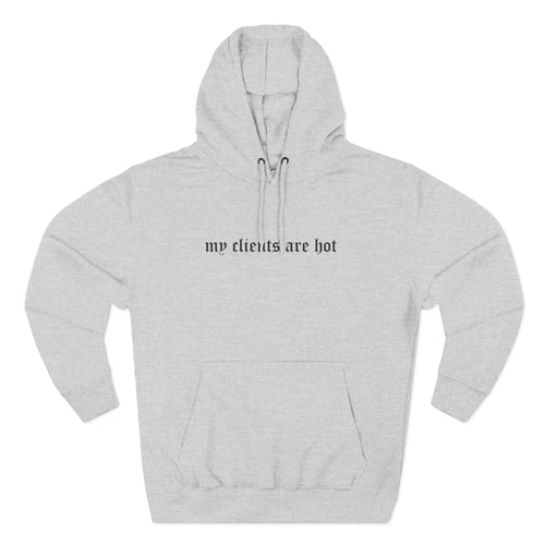 My Clients Are Hot Fleece Hoodie
