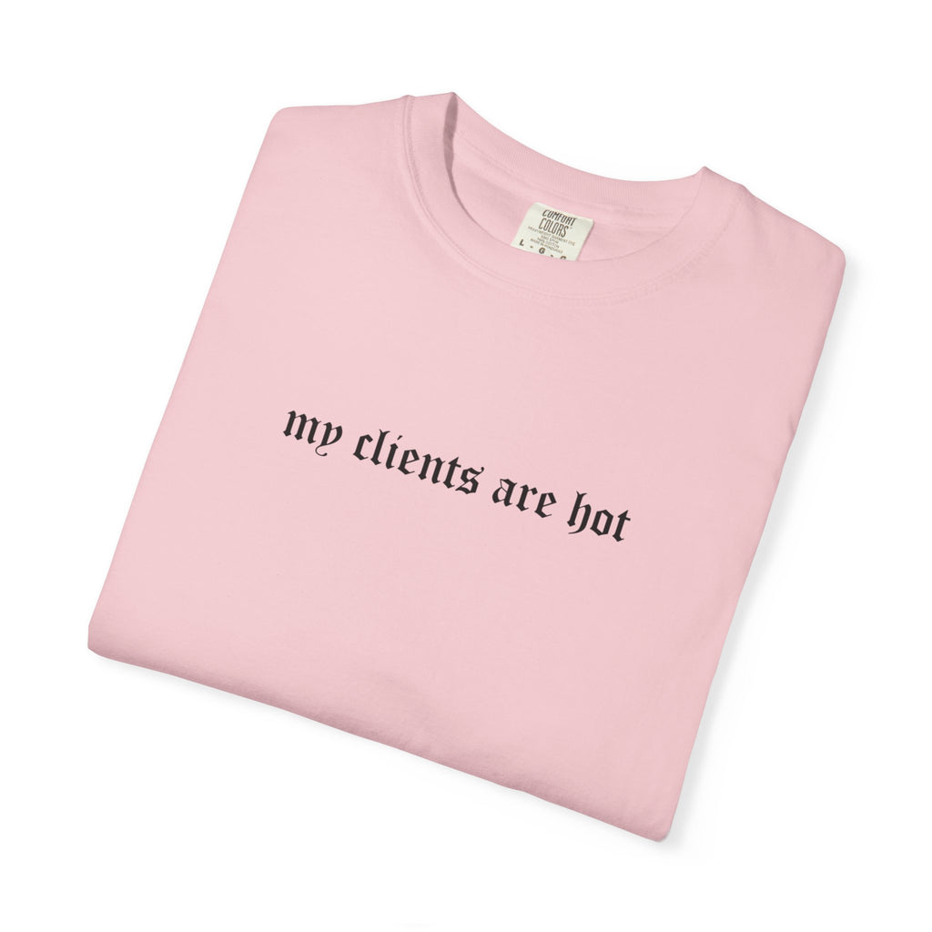 “My Clients Are Hot” Funny T-Shirt