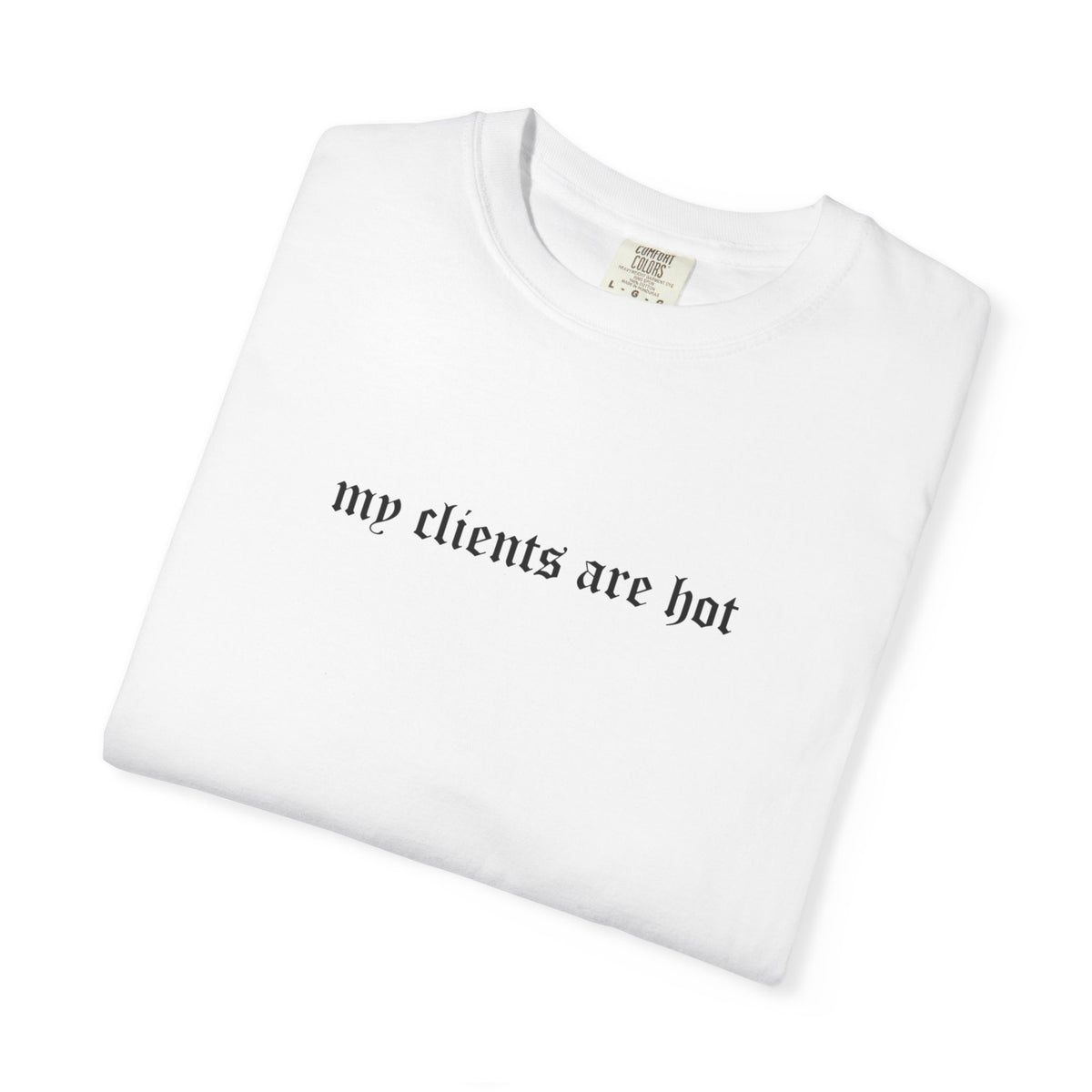 “My Clients Are Hot” Funny T-Shirt