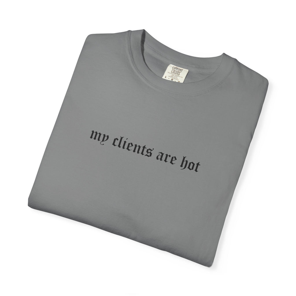 “My Clients Are Hot” Funny T-Shirt