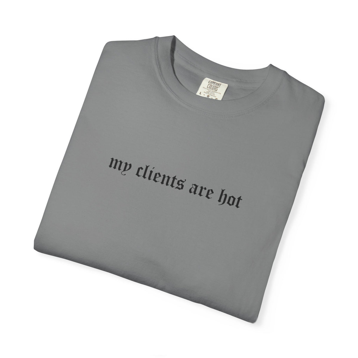 “My Clients Are Hot” Funny T-Shirt