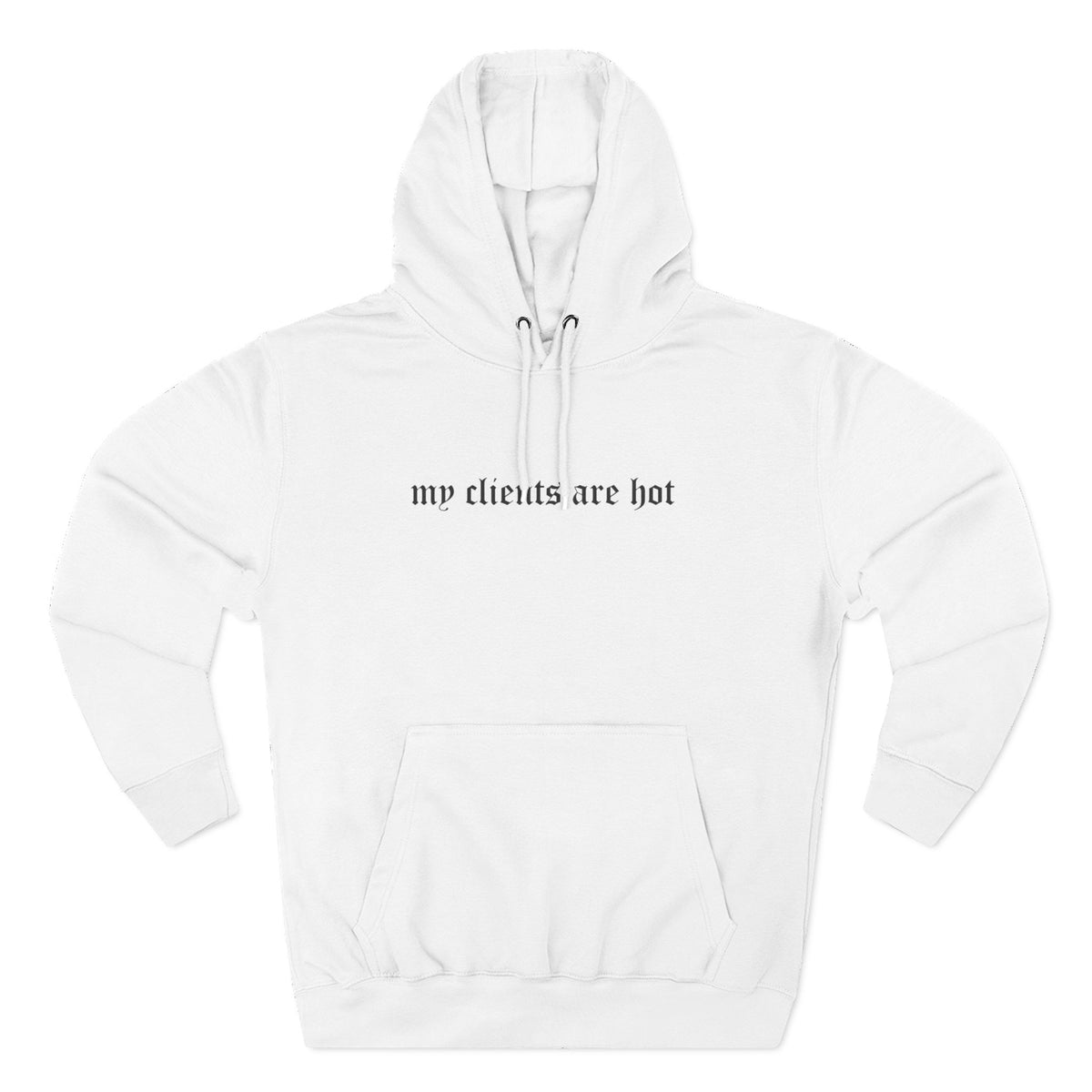My Clients Are Hot Fleece Hoodie
