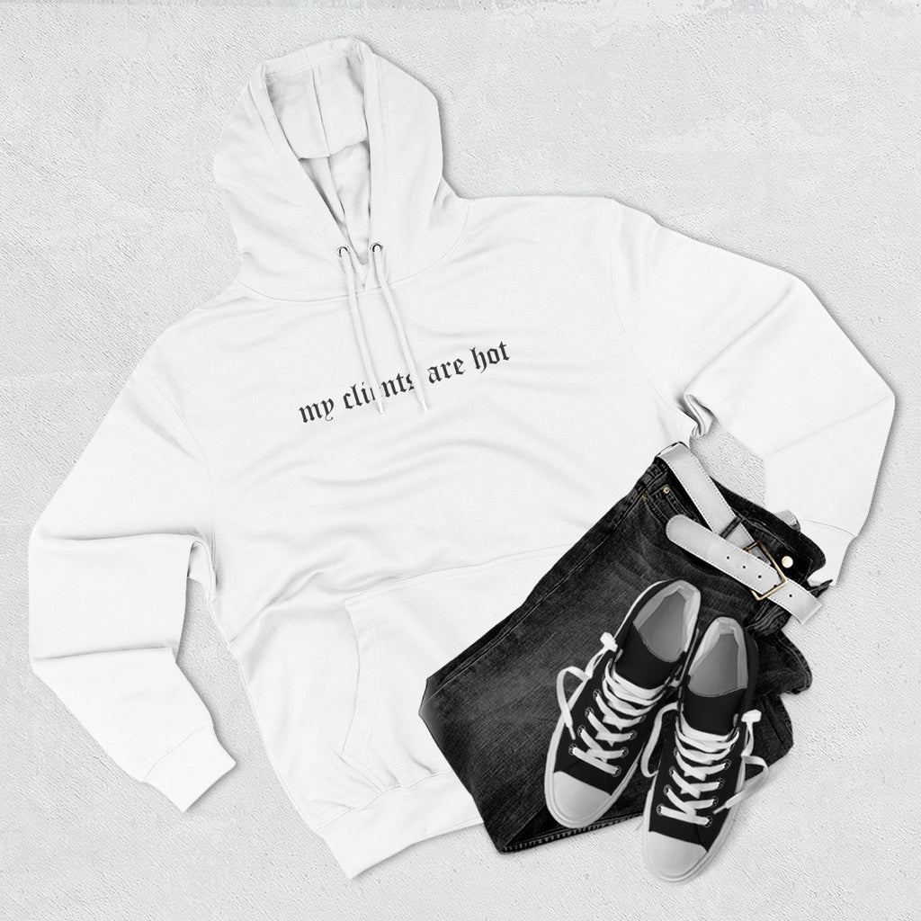 My Clients Are Hot Fleece Hoodie