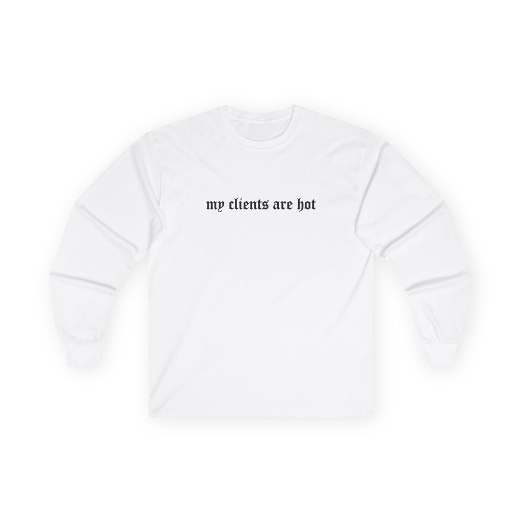 My Clients Are Hot Longsleeve