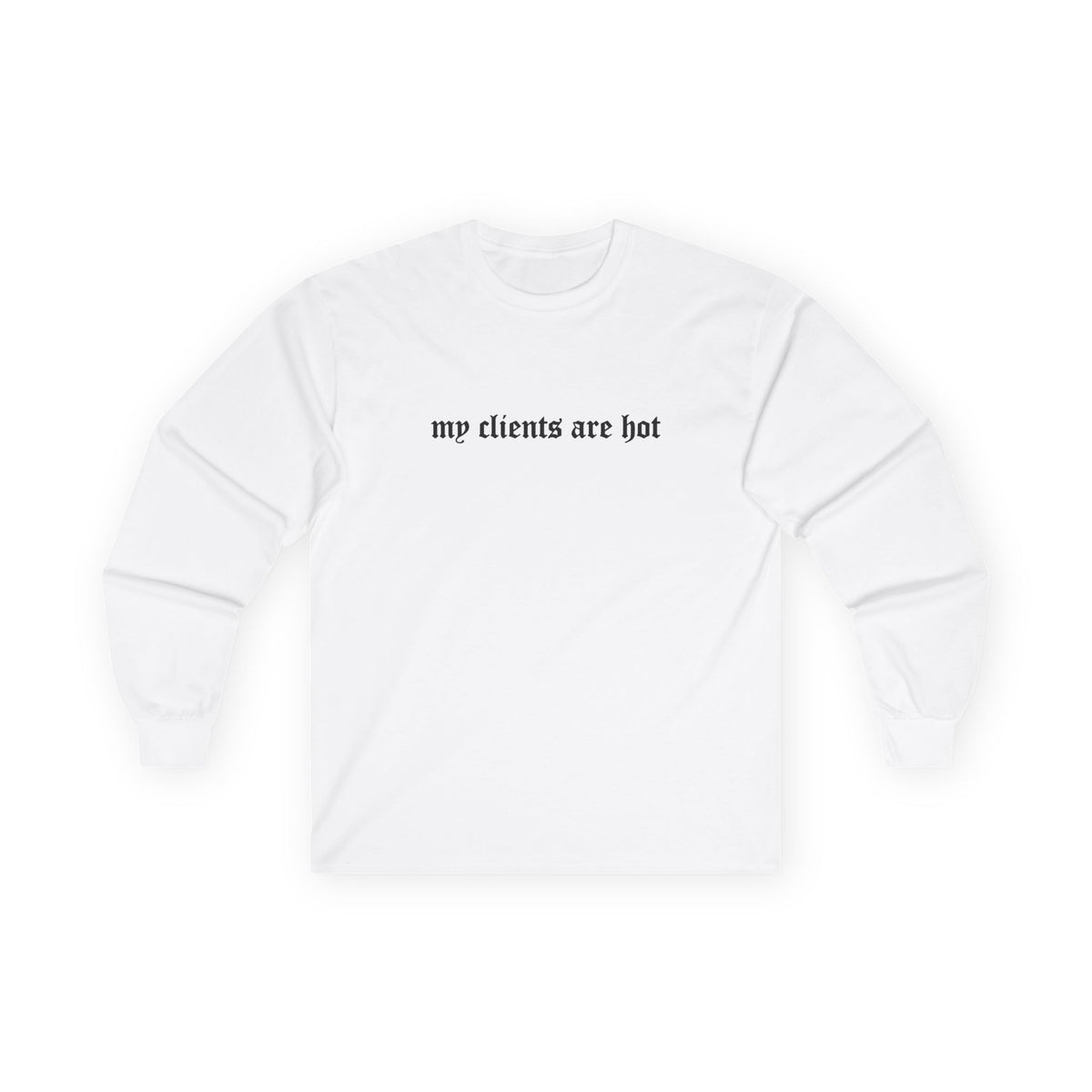 My Clients Are Hot Longsleeve