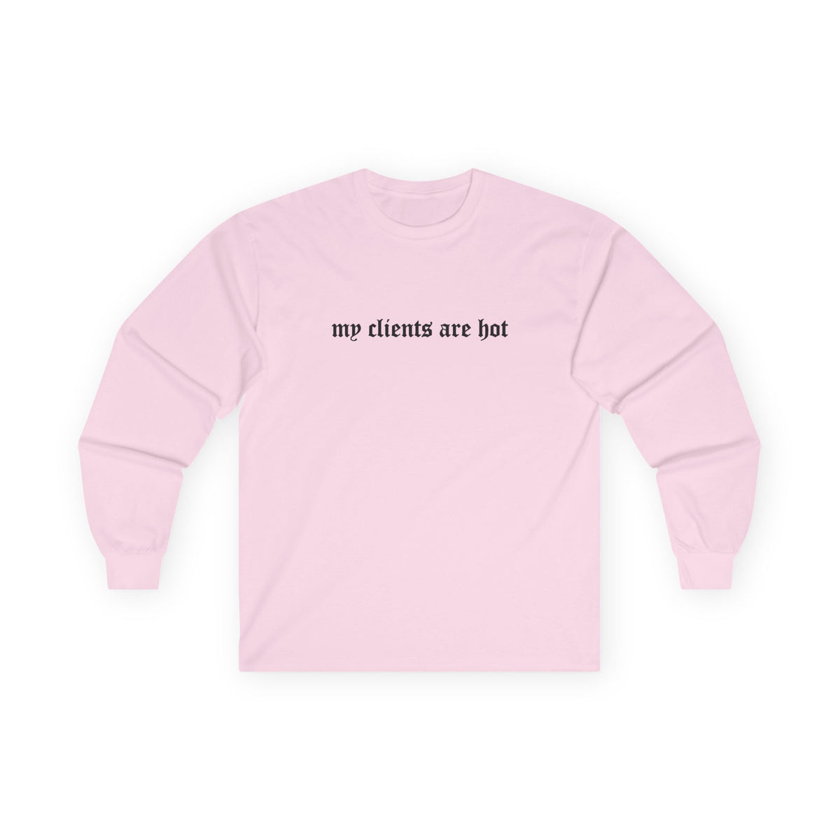 My Clients Are Hot Longsleeve