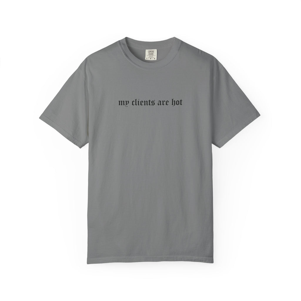 “My Clients Are Hot” Funny T-Shirt