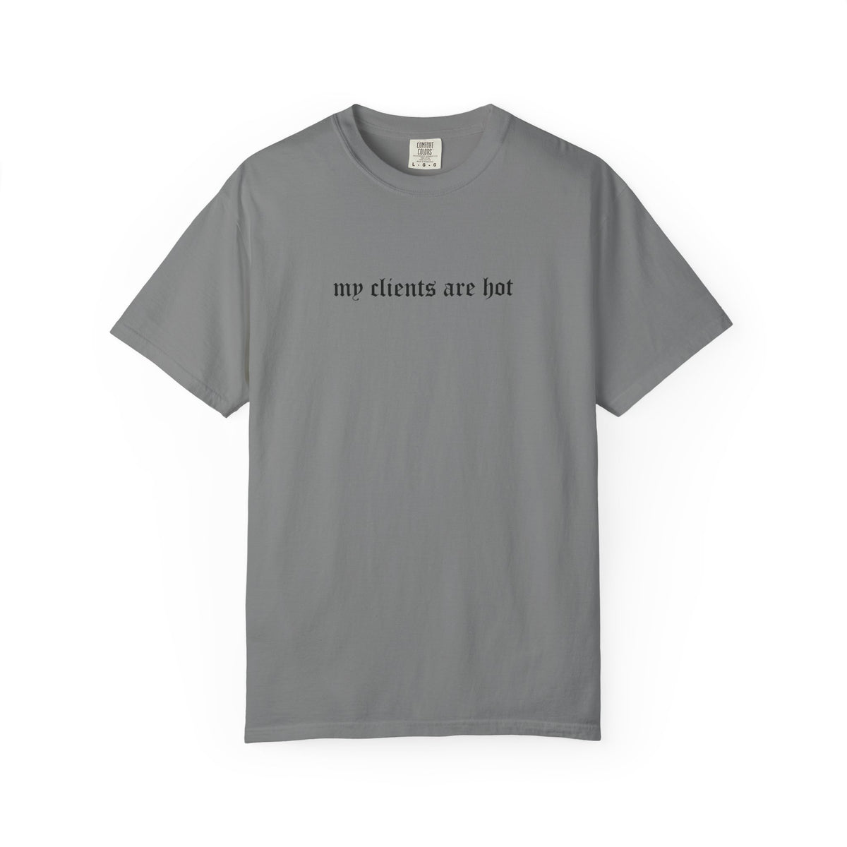 “My Clients Are Hot” Funny T-Shirt