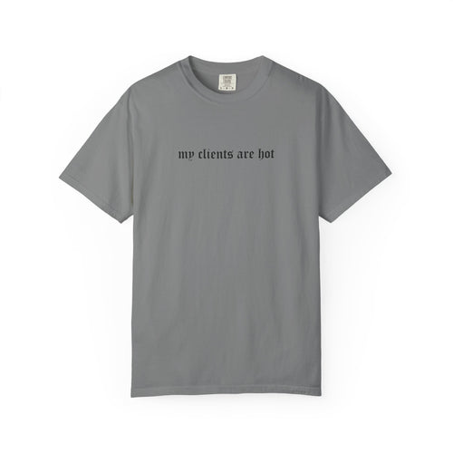 “My Clients Are Hot” Funny T-Shirt